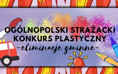 Eliminacje gminne Ogólnopolskiego Strażackiego Konkursu Plastycznego